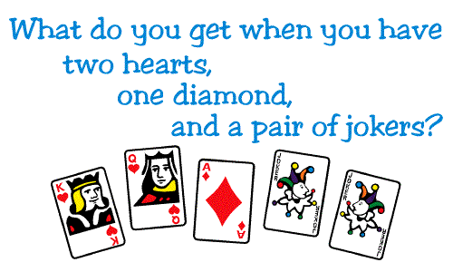 What do you get when you have two hearts, one diamond, and a pair of jokers?